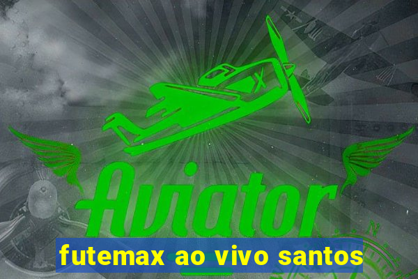 futemax ao vivo santos